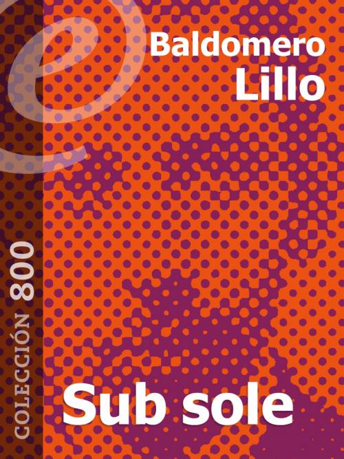 Cover of the book Sub sole by Baldomero Lillo, eLibros Editorial SAS