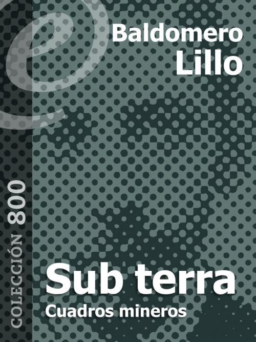Cover of the book Sub terra. Cuentos mineros by Baldomero Lillo, eLibros Editorial SAS