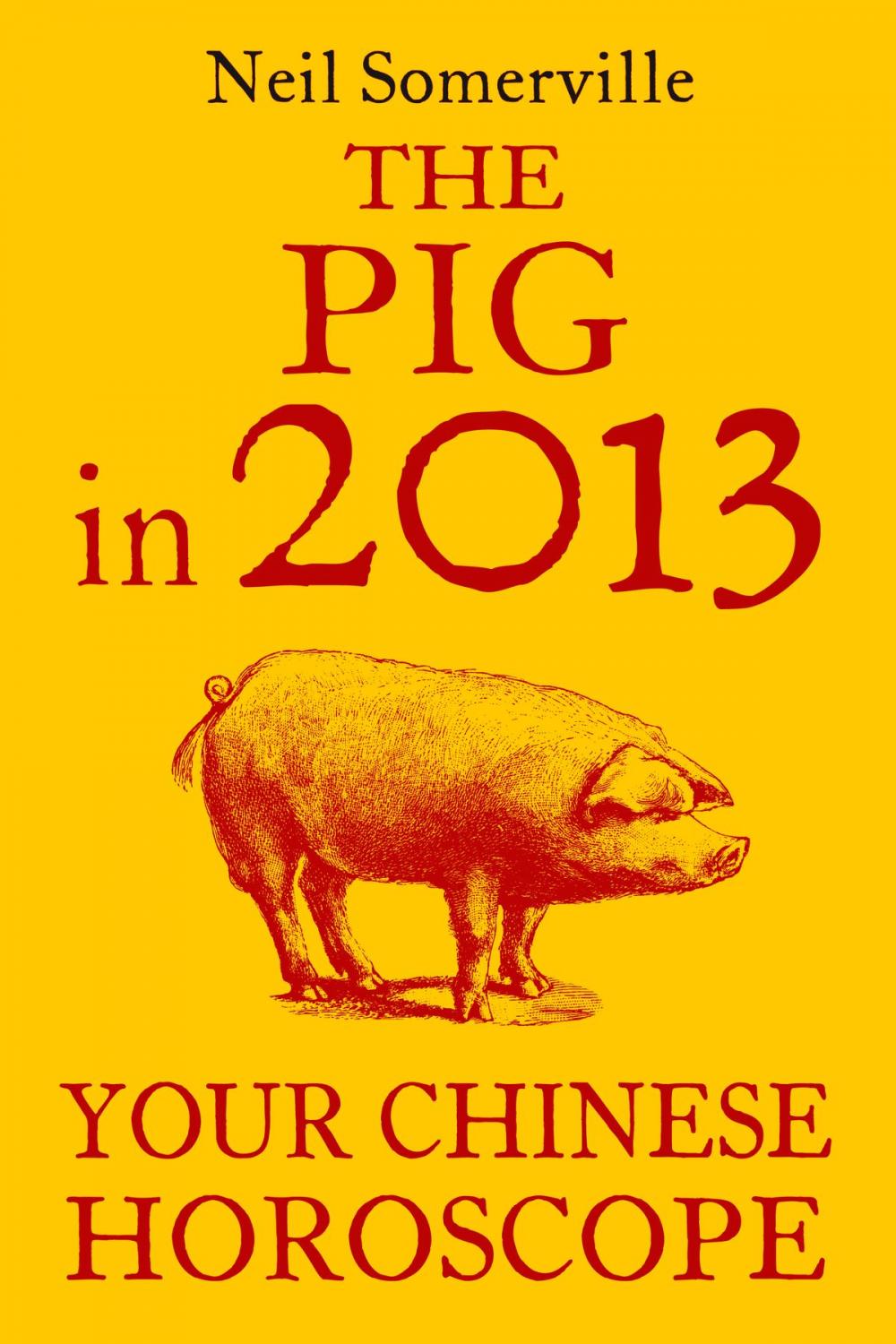 Big bigCover of The Pig in 2013: Your Chinese Horoscope