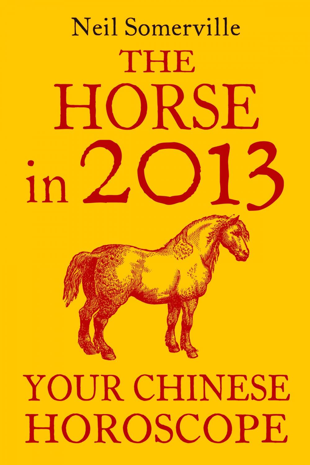 Big bigCover of The Horse in 2013: Your Chinese Horoscope