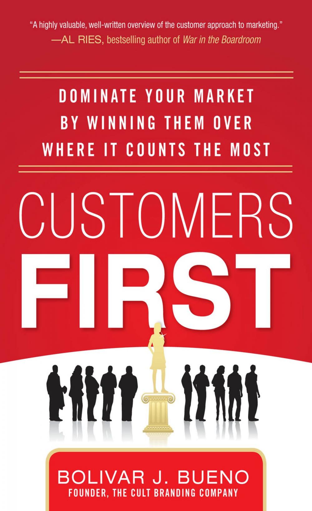 Big bigCover of Customers First: Dominate Your Market by Winning Them Over Where It Counts the Most