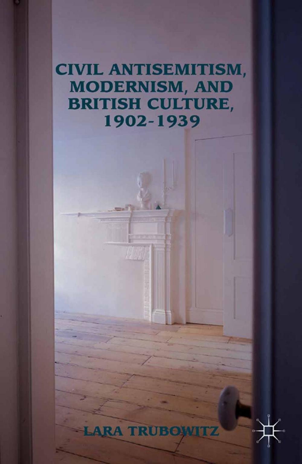 Big bigCover of Civil Antisemitism, Modernism, and British Culture, 1902–1939