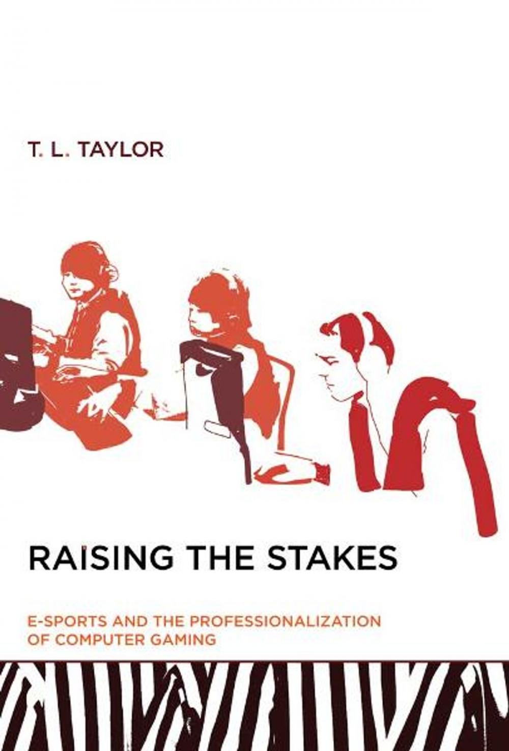 Big bigCover of Raising the Stakes: E-Sports and the Professionalization of Computer Gaming