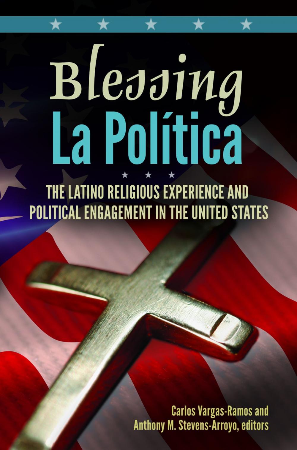 Big bigCover of Blessing La Política: The Latino Religious Experience and Political Engagement in the United States