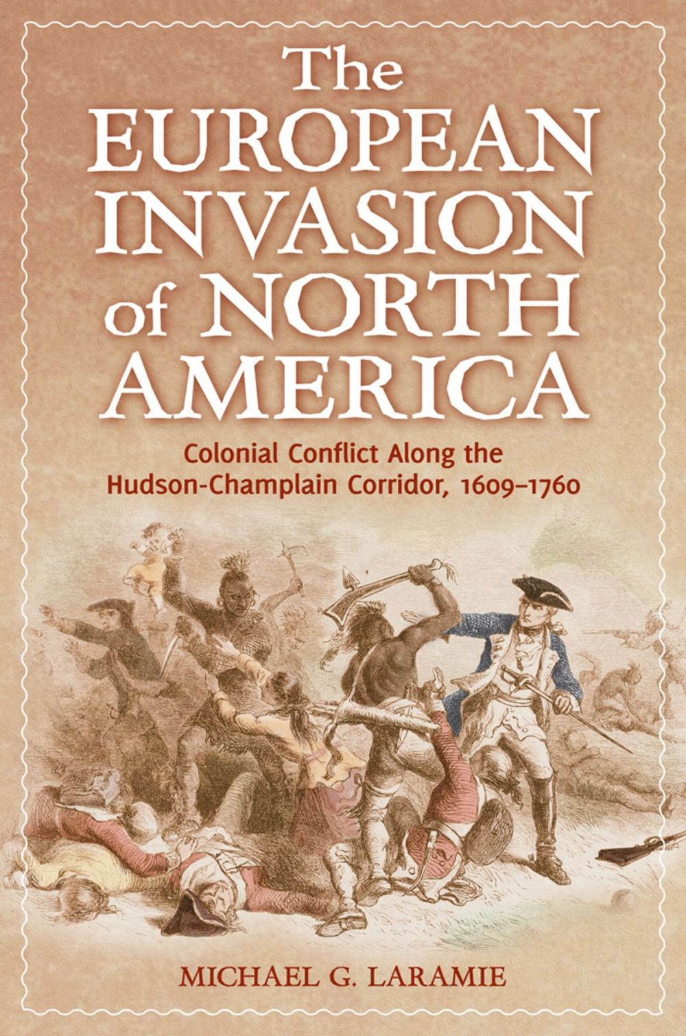 Big bigCover of The European Invasion of North America: Colonial Conflict Along the Hudson-Champlain Corridor, 1609–1760