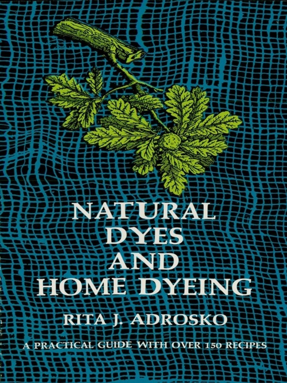 Big bigCover of Natural Dyes and Home Dyeing