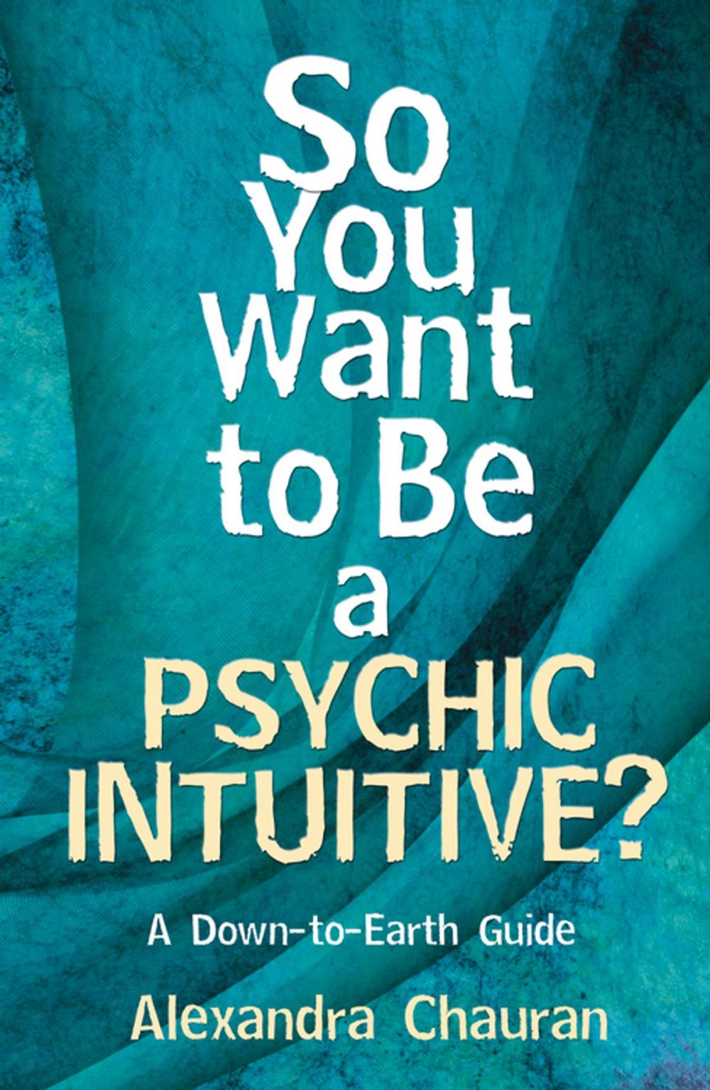 Big bigCover of So You Want to Be a Psychic Intuitive?: A Down-to-Earth Guide