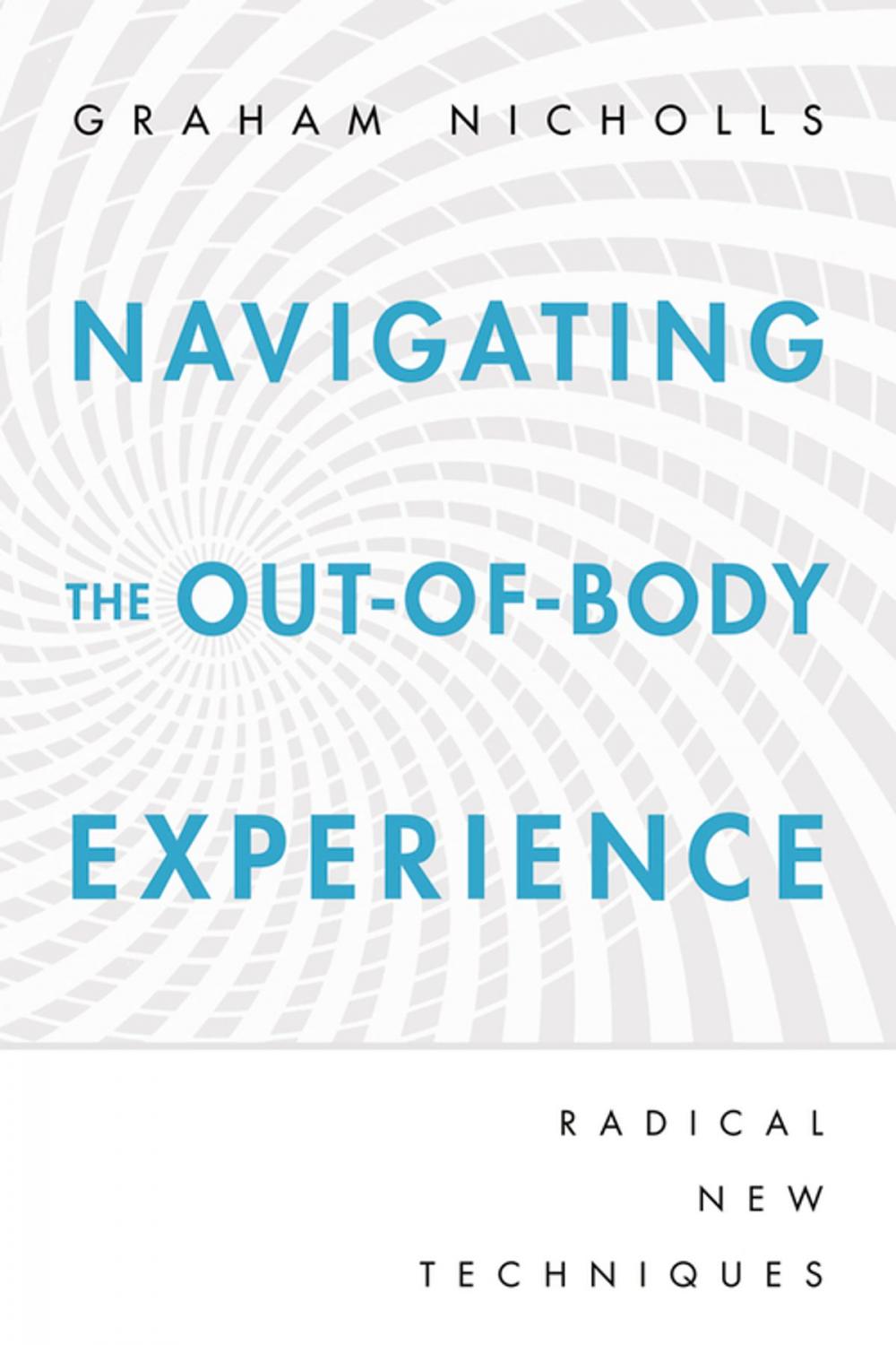 Big bigCover of Navigating the Out-of-Body Experience: Radical New Techniques