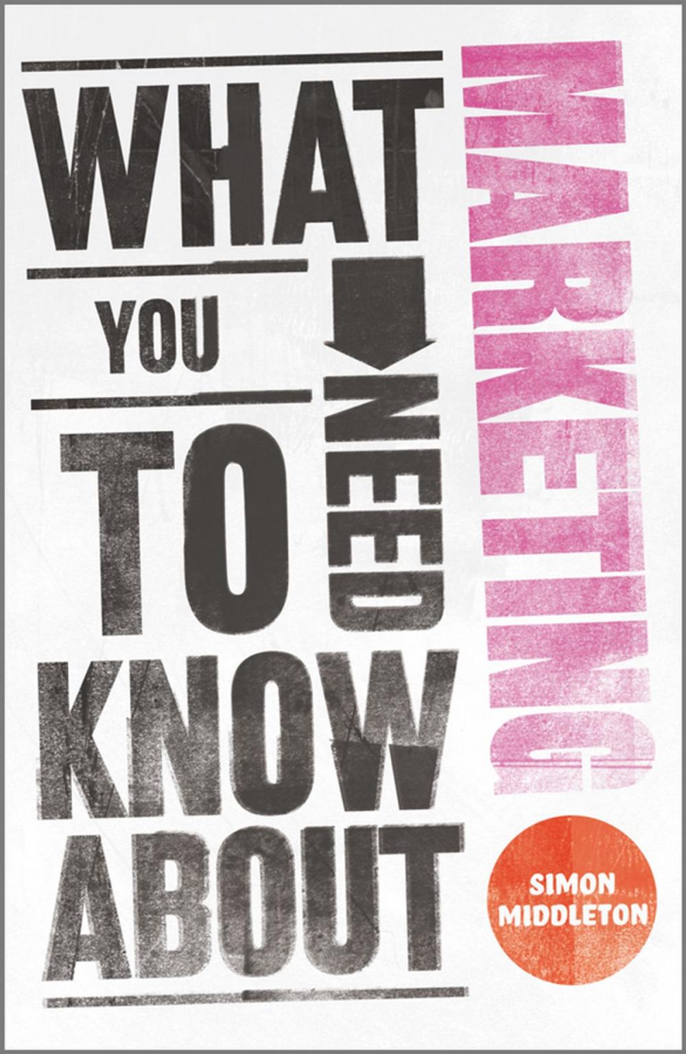 Big bigCover of What You Need to Know About Marketing