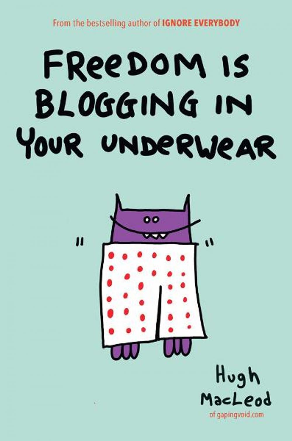 Big bigCover of Freedom Is Blogging in Your Underwear