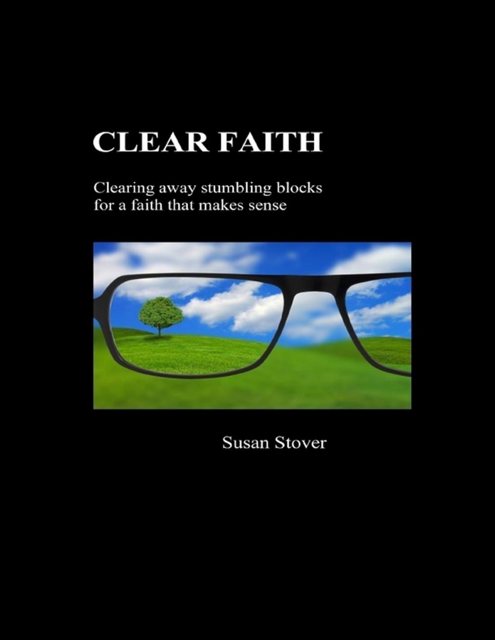 Big bigCover of Clear Faith: Clearing Away Stumbling Blocks for a Faith that Makes Sense