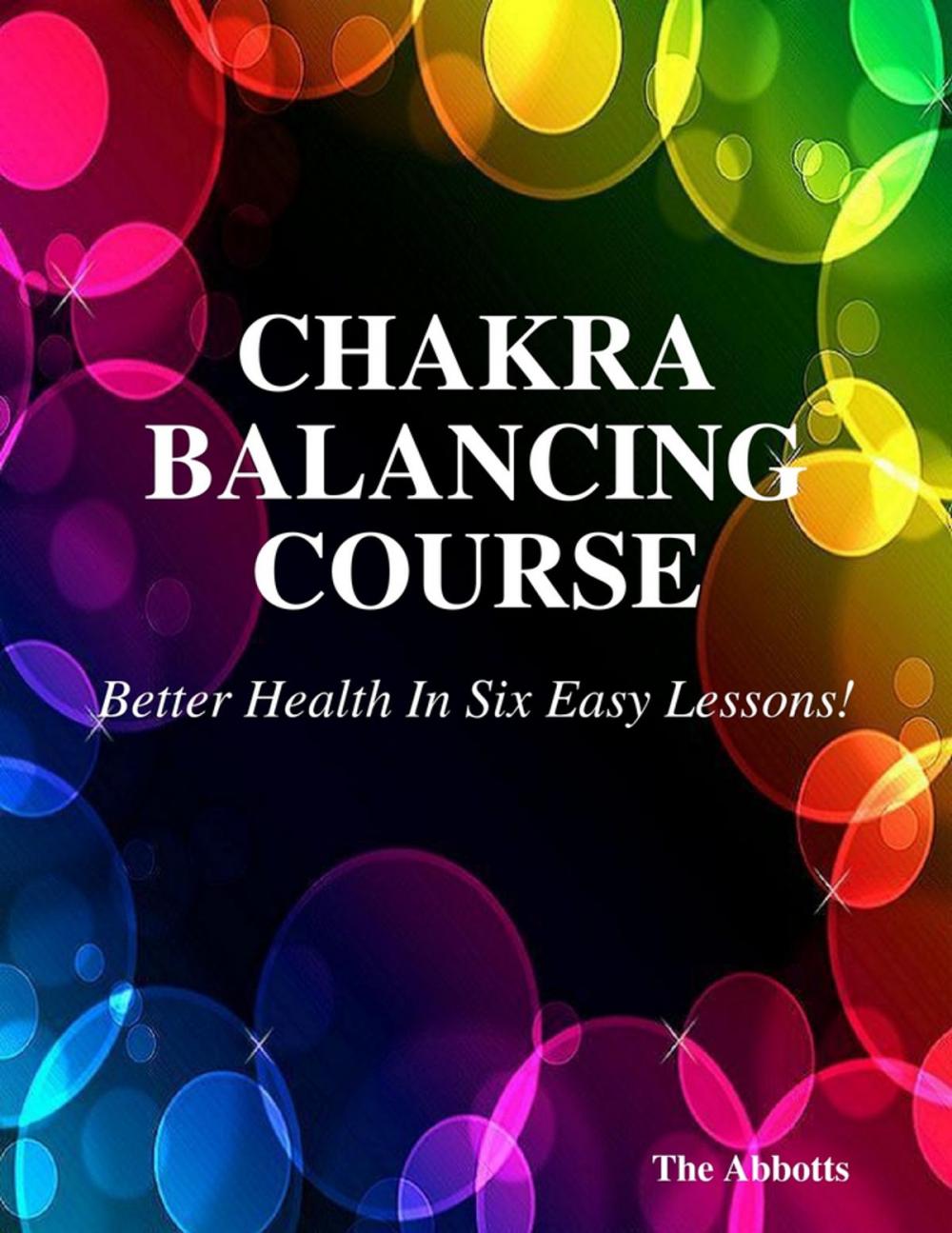 Big bigCover of Chakra Balancing Course - Better Health In Six Easy Lessons!