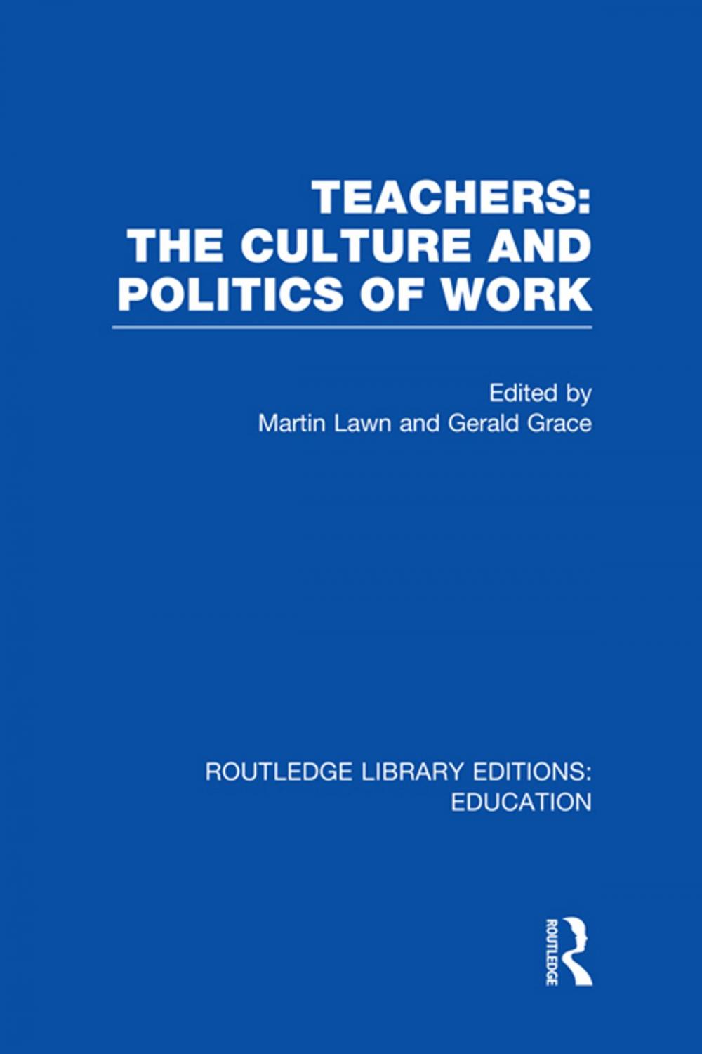 Big bigCover of Teachers: The Culture and Politics of Work (RLE Edu N)