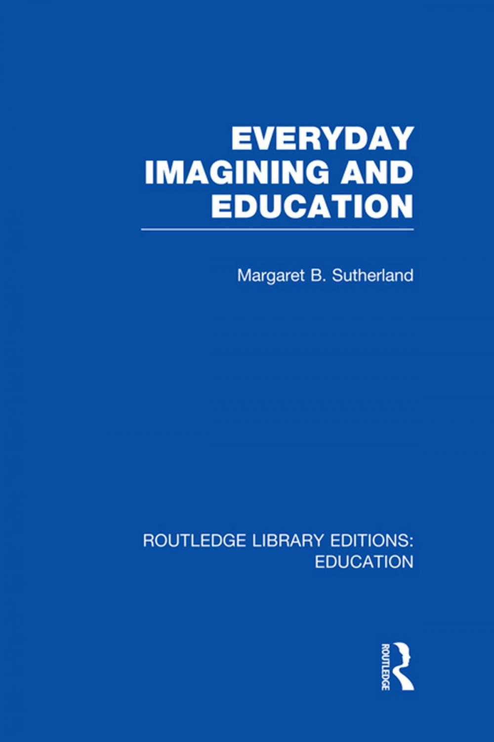 Big bigCover of Everyday Imagining and Education (RLE Edu K)