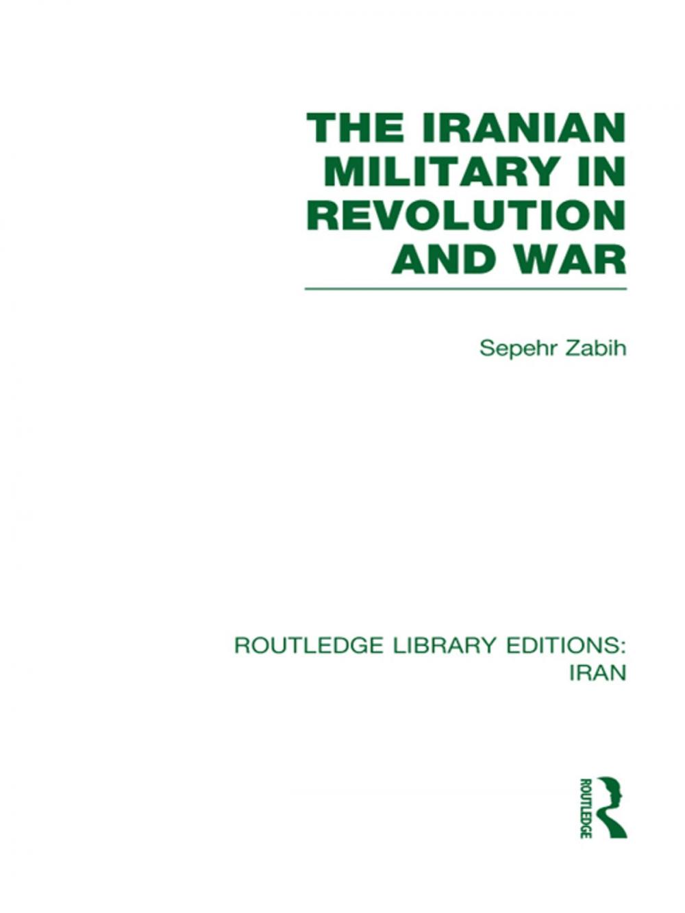 Big bigCover of The Iranian Military in Revolution and War (RLE Iran D)