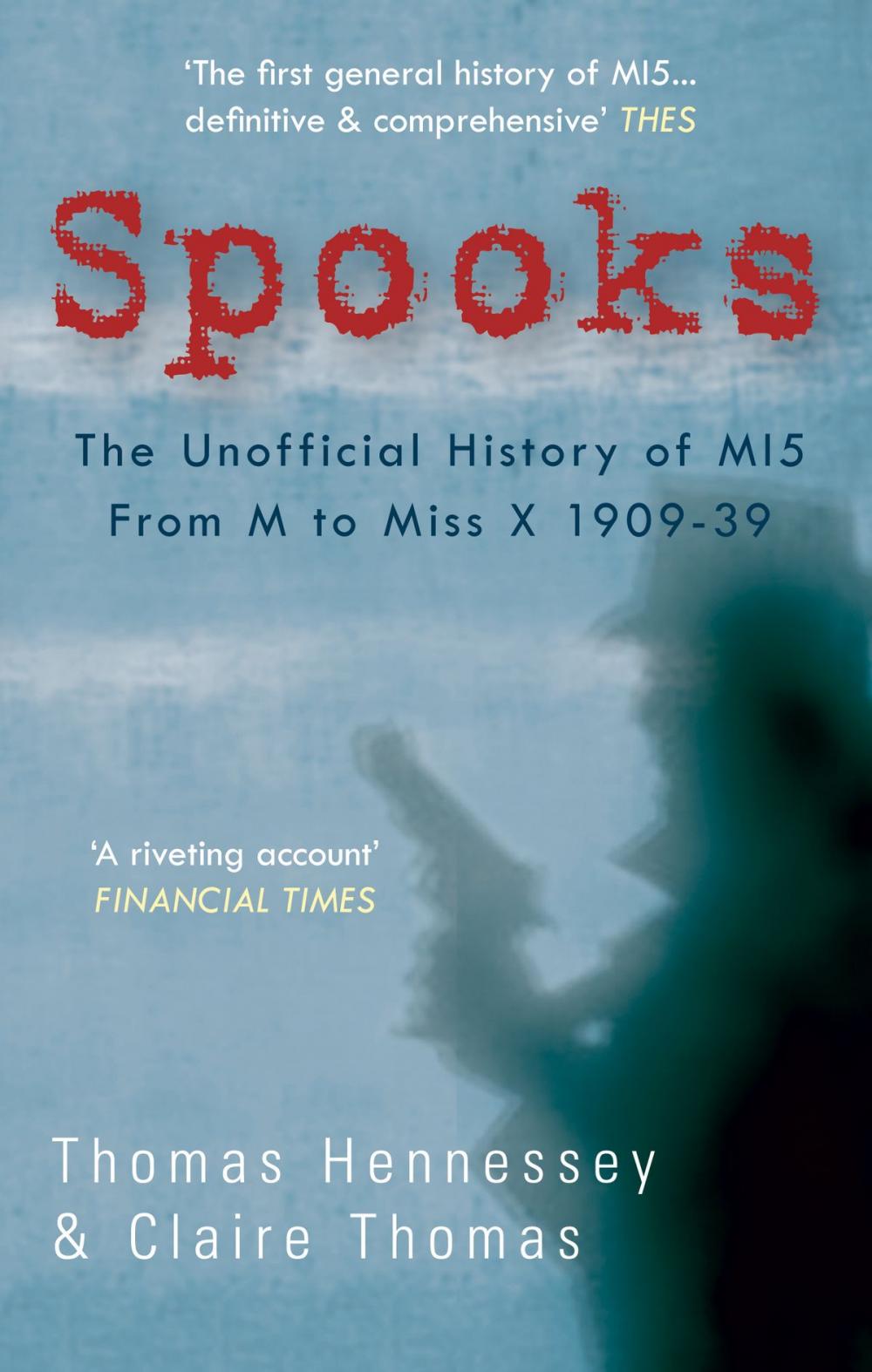 Big bigCover of Spooks: The Unofficial History of MI5 From M to Miss X 1909-39