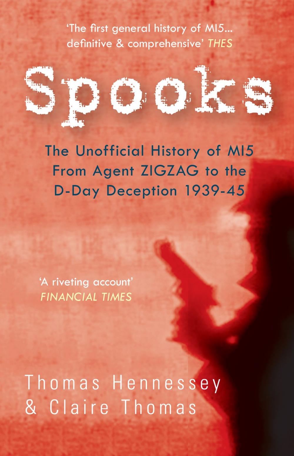 Big bigCover of Spooks: The Unofficial History of MI5 from Agent Zig Zag to the D-Day Deception 1939-45