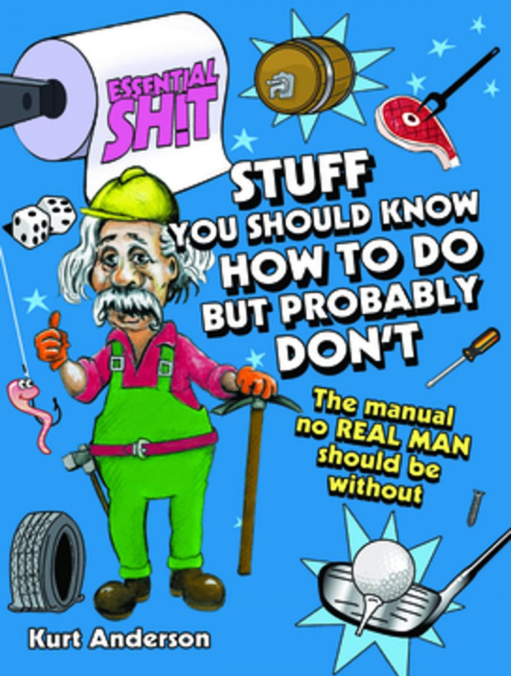 Big bigCover of Essential Shit - Stuff You Should Know How to Do, but Probably Don't