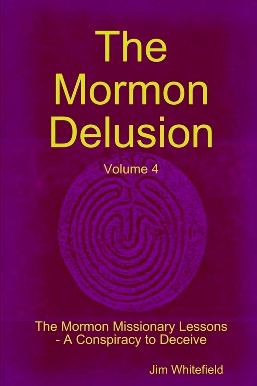 Big bigCover of The Mormon Delusion: Volume 4: The Mormon Missionary Lessons-A Conspiracy to Deceive