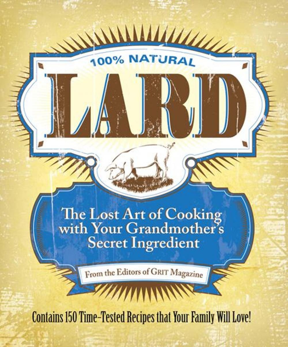 Big bigCover of Lard: The Lost Art of Cooking with Your Grandmother's Secret Ingredient