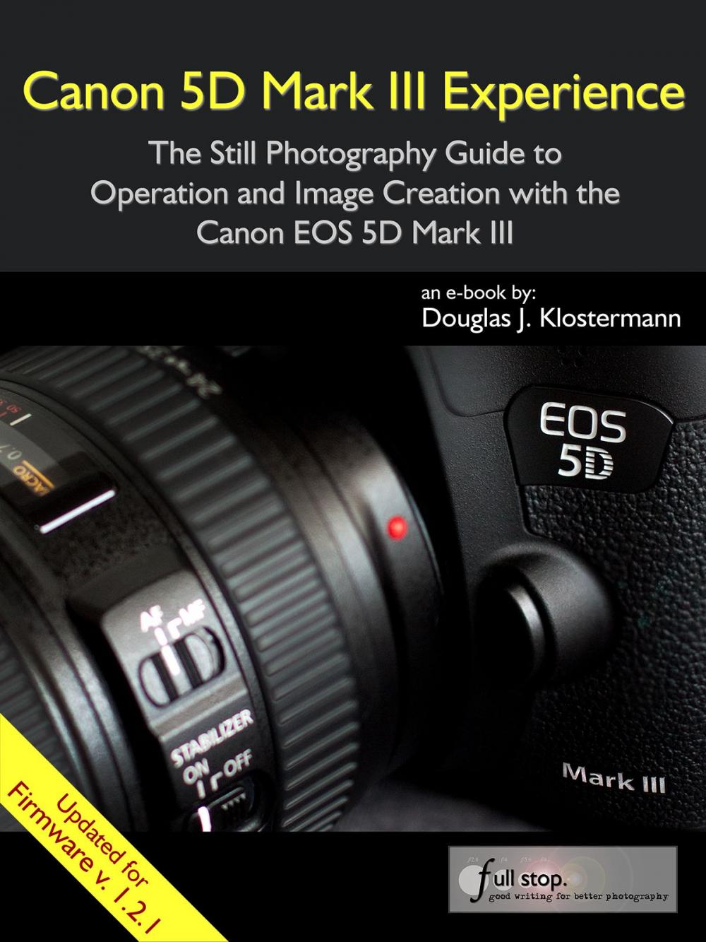 Big bigCover of Canon 5D Mark III Experience - The Still Photography Guide to Operation and Image Creation with the Canon EOS 5D Mark III