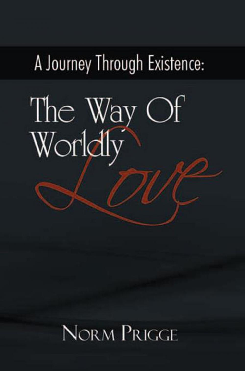 Big bigCover of A Journey Through Existence: the Way of Worldly Love