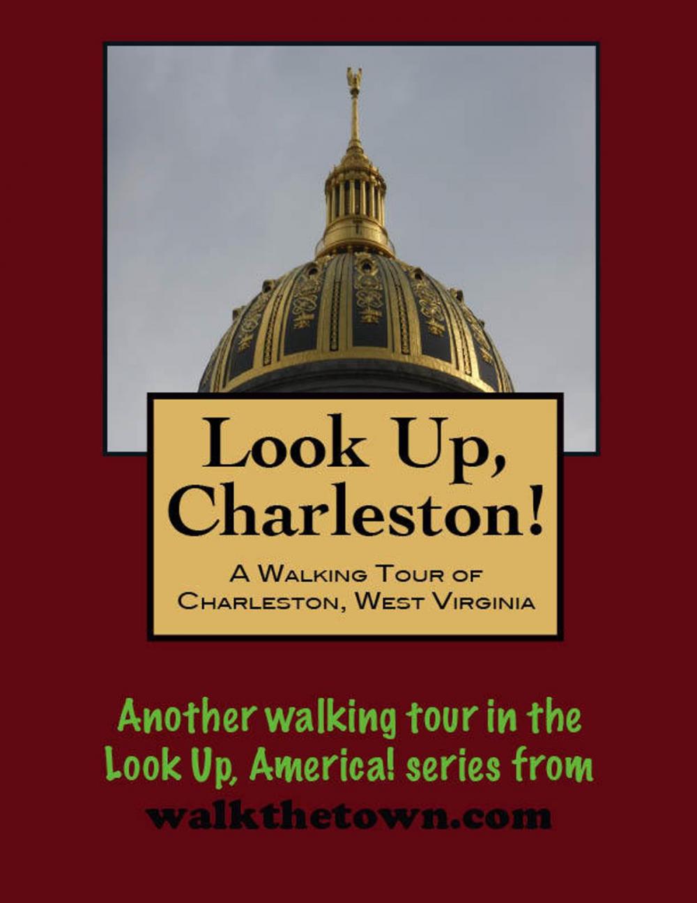 Big bigCover of Look Up, Charleston! A Walking Tour of Charleston, West Virginia