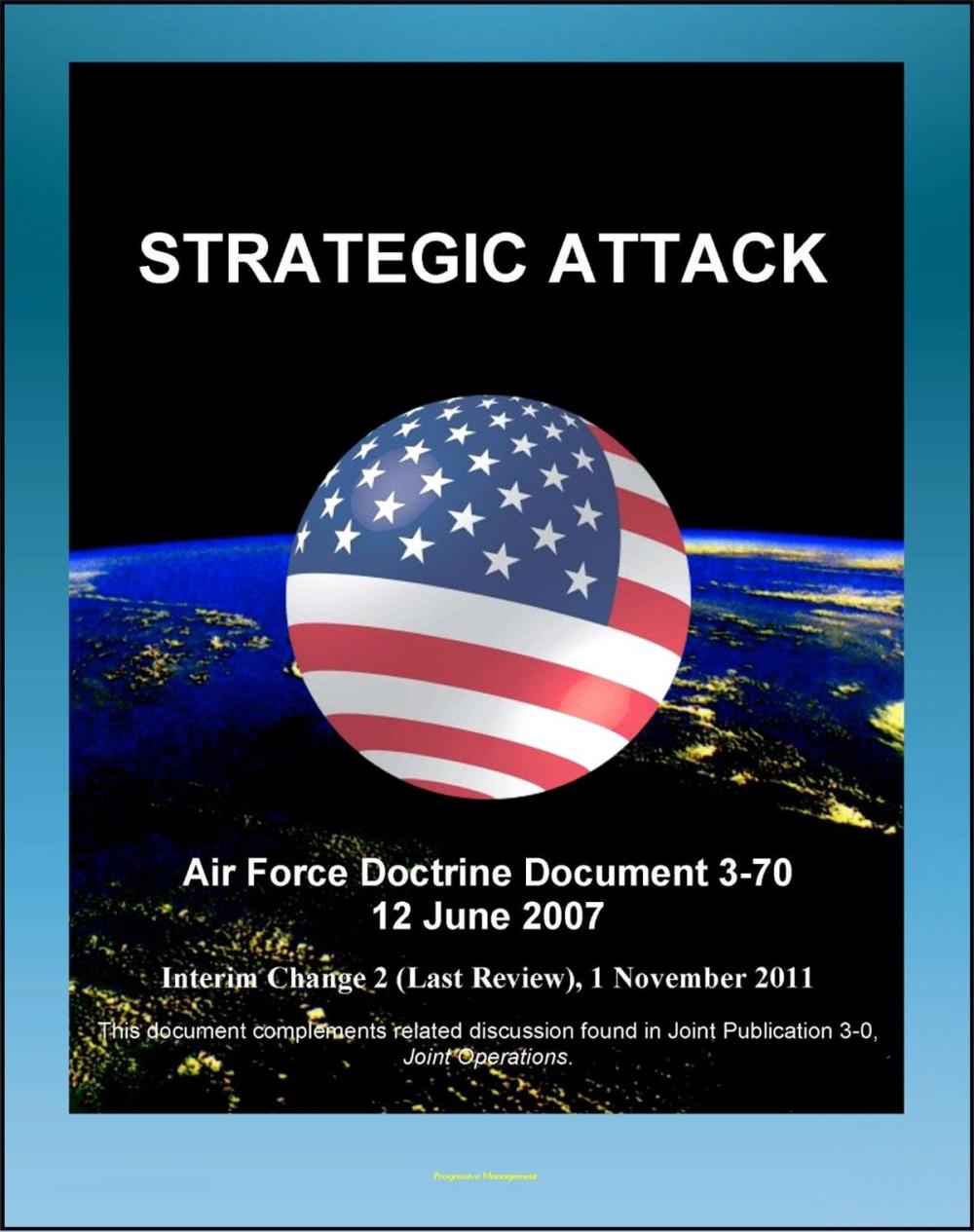 Big bigCover of Air Force Doctrine Document 3-70: Strategic Attack - Effects-Based Approach, Historic Attacks, Situation Development, Center of Gravity Analysis, Desert Storm, Milosevic, Command and Control