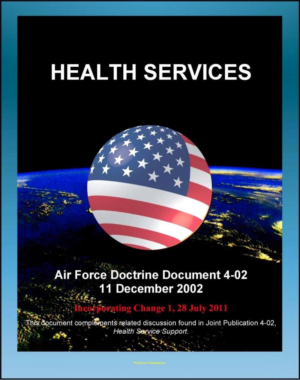 Big bigCover of Air Force Doctrine Document 4-02: Health Services - Air Force Medical Service, Air Force Surgeon General, Aeromedical Evacuation, Medical Logistics