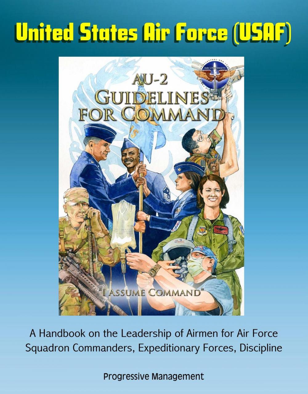 Big bigCover of United States Air Force (USAF) AU-2 Guidelines for Command - A Handbook on the Leadership of Airmen for Air Force Squadron Commanders, Expeditionary Forces, Discipline