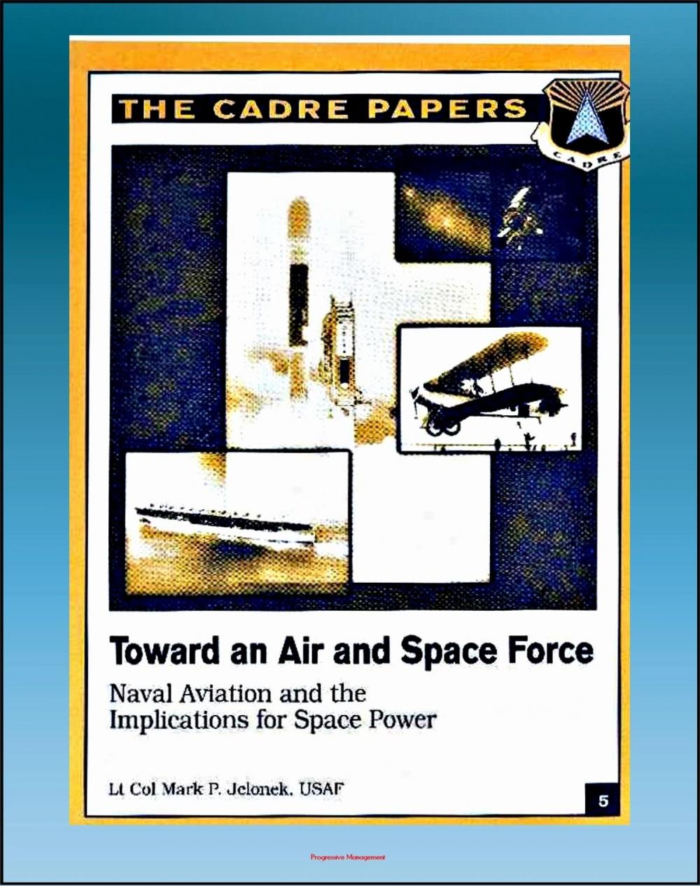 Big bigCover of Toward an Air and Space Force: Naval Aviation and the Implications for Space Power - Including History of the Architect of Naval Aviation, Admiral William Moffett