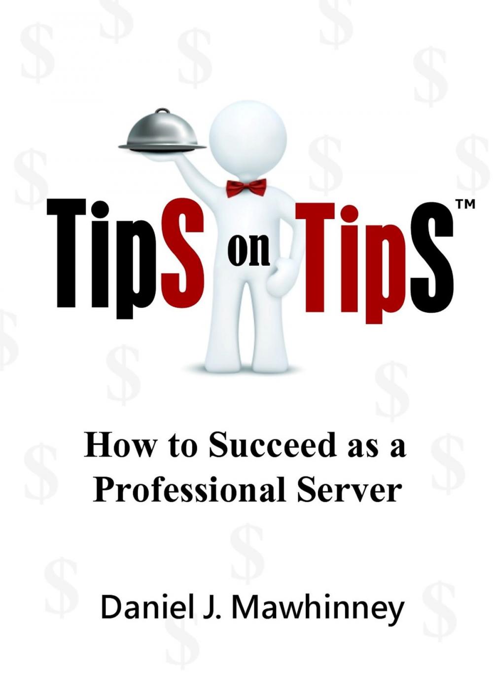 Big bigCover of Tips on Tips: How to Succeed as a Professional Server