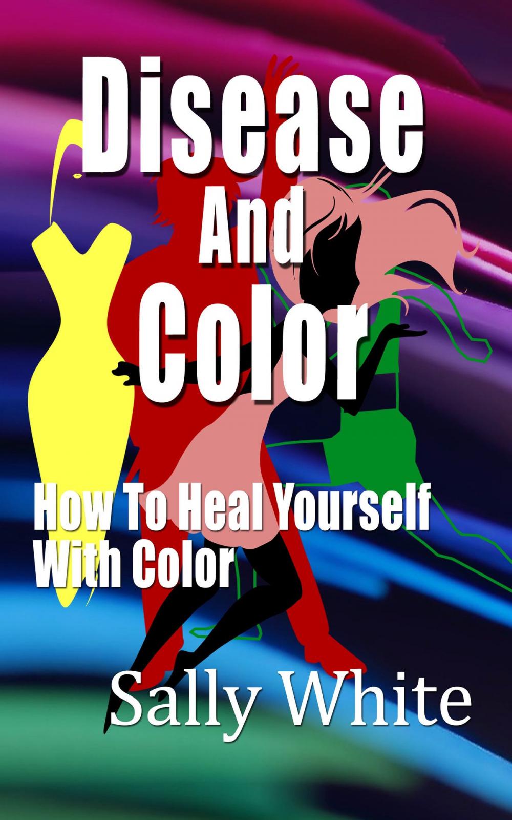 Big bigCover of Disease And Color: How To Heal Yourself With Color