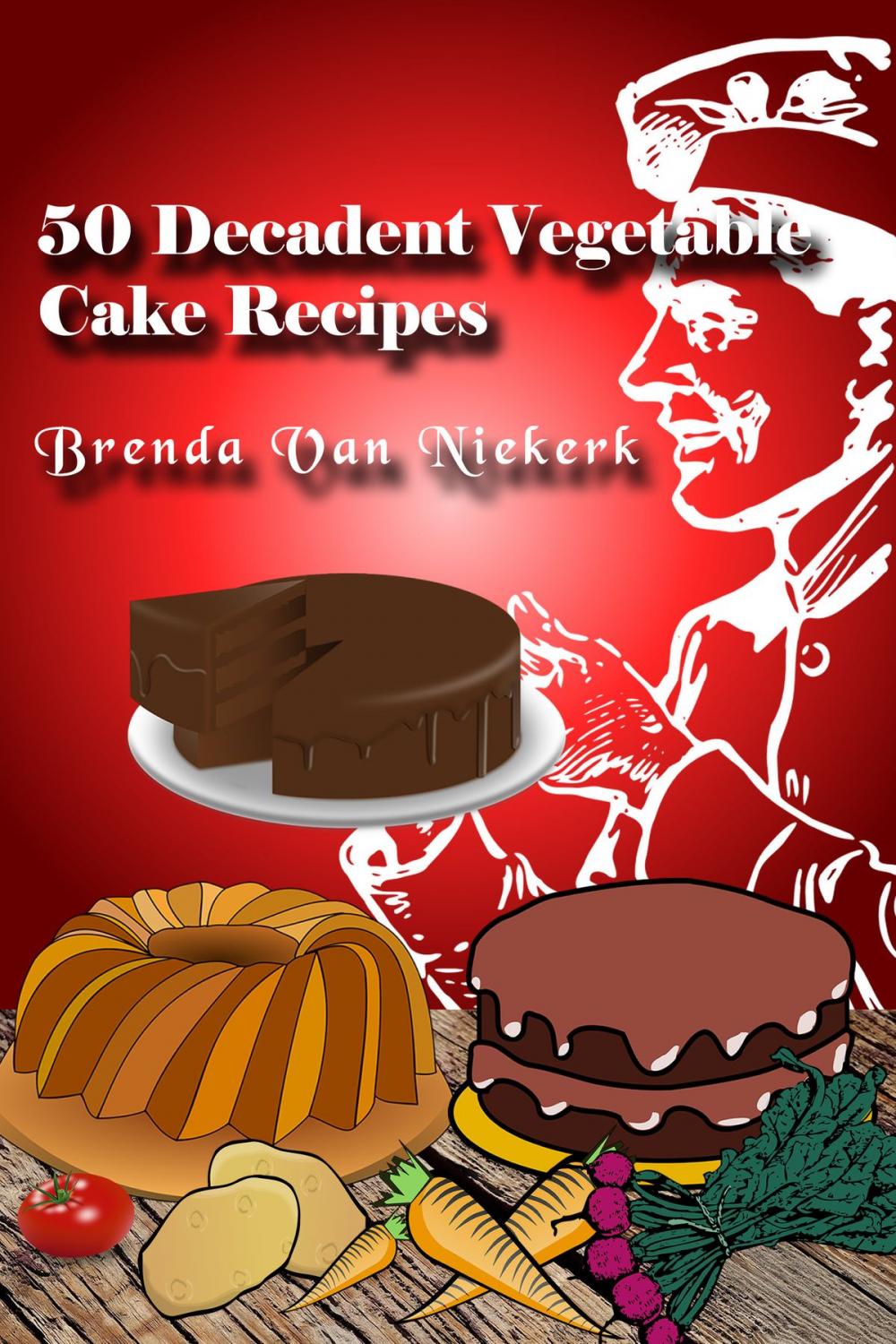 Big bigCover of 50 Decadent Vegetable Cake Recipes