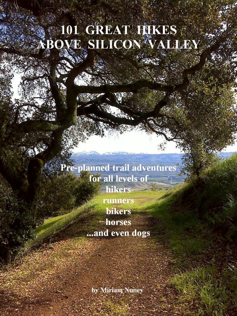 Big bigCover of 101 Great Hikes Above Silicon Valley: Pre-planned trail adventures for all ability levels of hikers, runners, bikers, horses...and even dogs