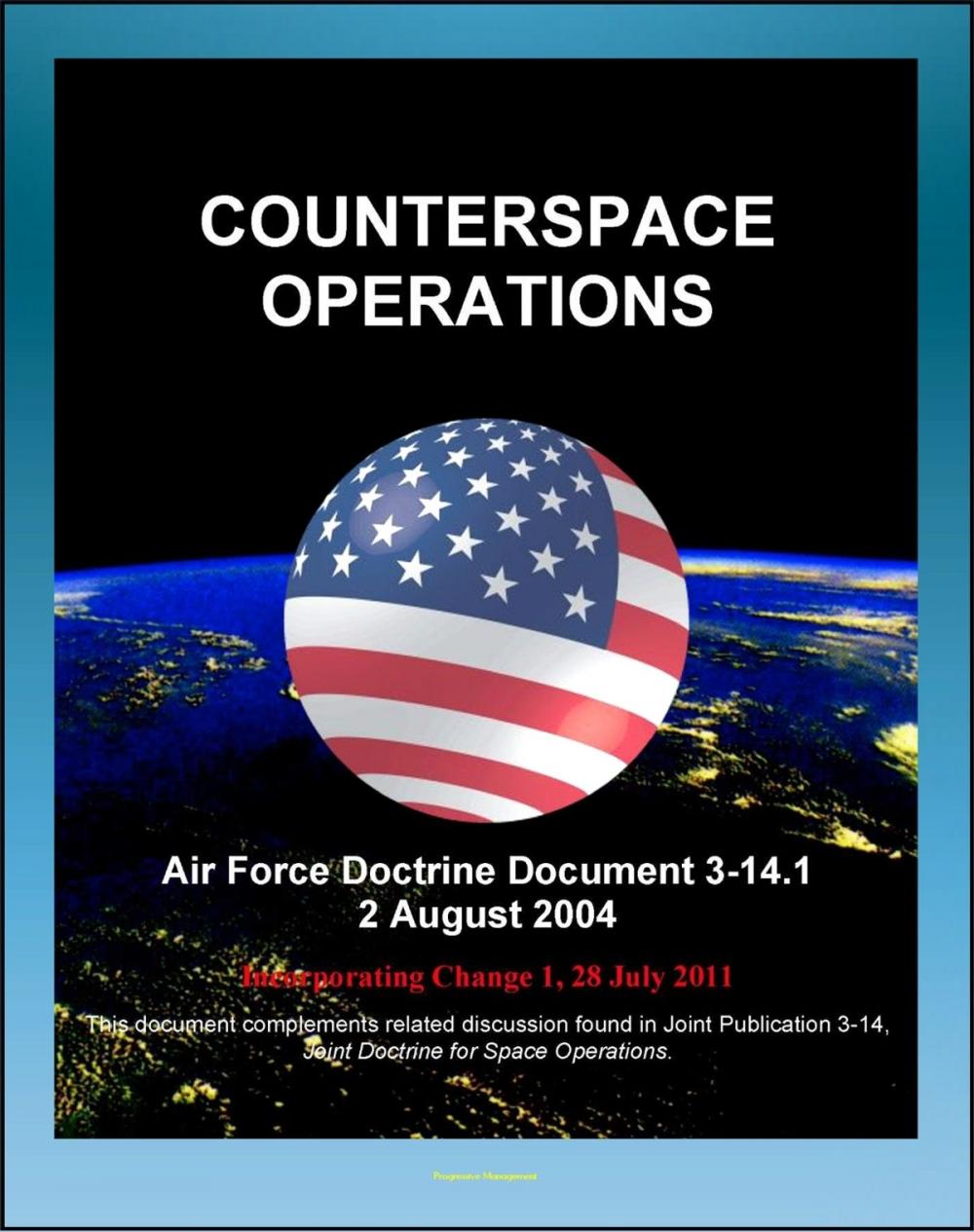 Big bigCover of Air Force Doctrine Document 3-14.1: Counterspace Operations - Space Situation Awareness, Surveillance, Reconnaissance, Targeting, ISR, GPS, Space Order of Battle