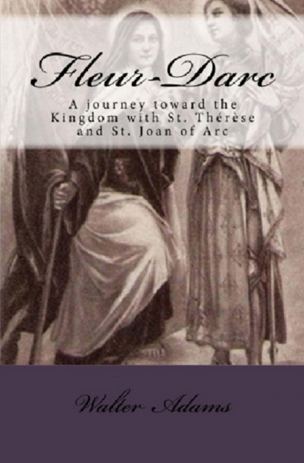 Big bigCover of Fleur-Darc: A journey toward the Kingdom with St. Thérèse and St. Joan of Arc