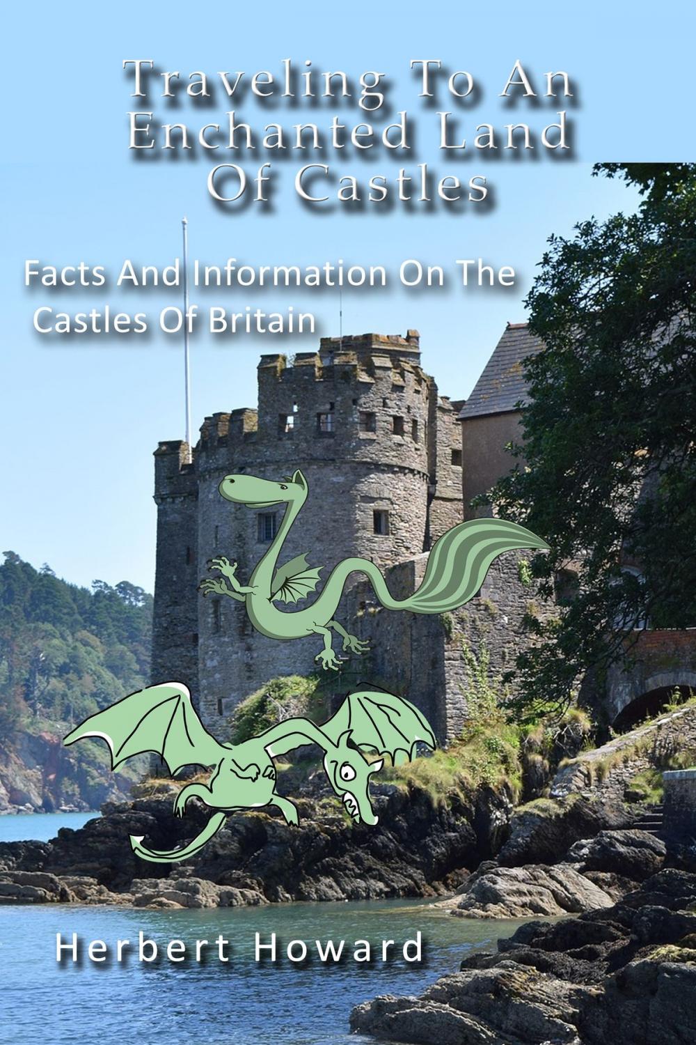 Big bigCover of Traveling To An Enchanted Land Of Castles: Facts And Information On The Castles Of Britain