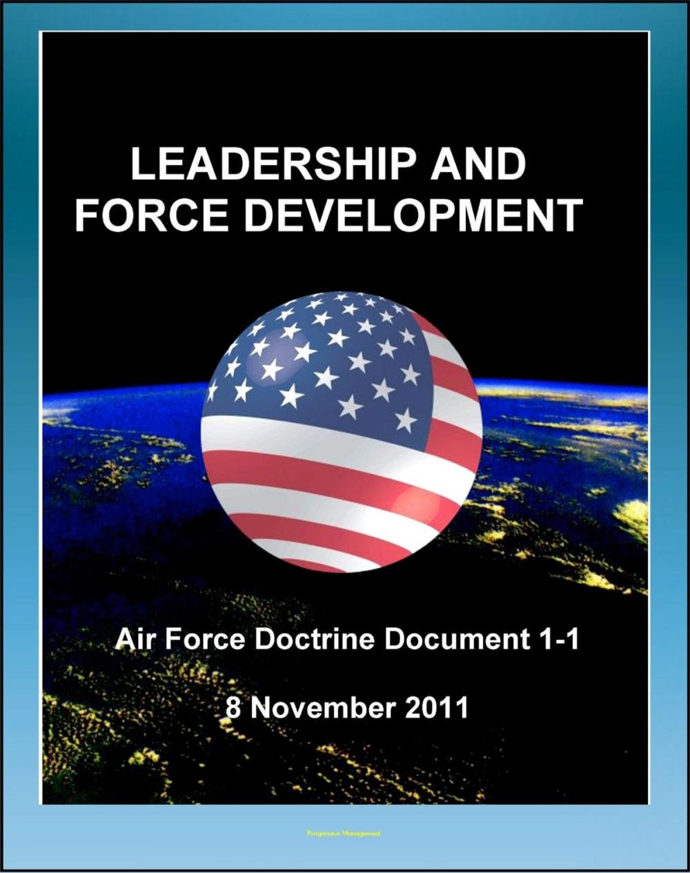 Big bigCover of Air Force Doctrine Document 1-1, Leadership and Force Development: Leading Airmen