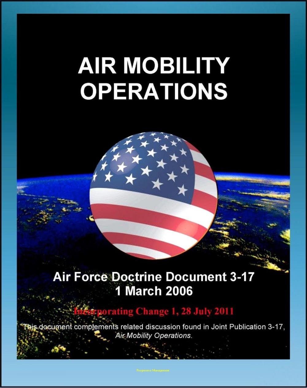 Big bigCover of Air Force Doctrine Document 3-17: Air Mobility Operations - Airlift, Air Reserve Component, Air National Guard (ANG), Air Refueling, Aeromedical Evacuation, Maximum on Ground (MOG)