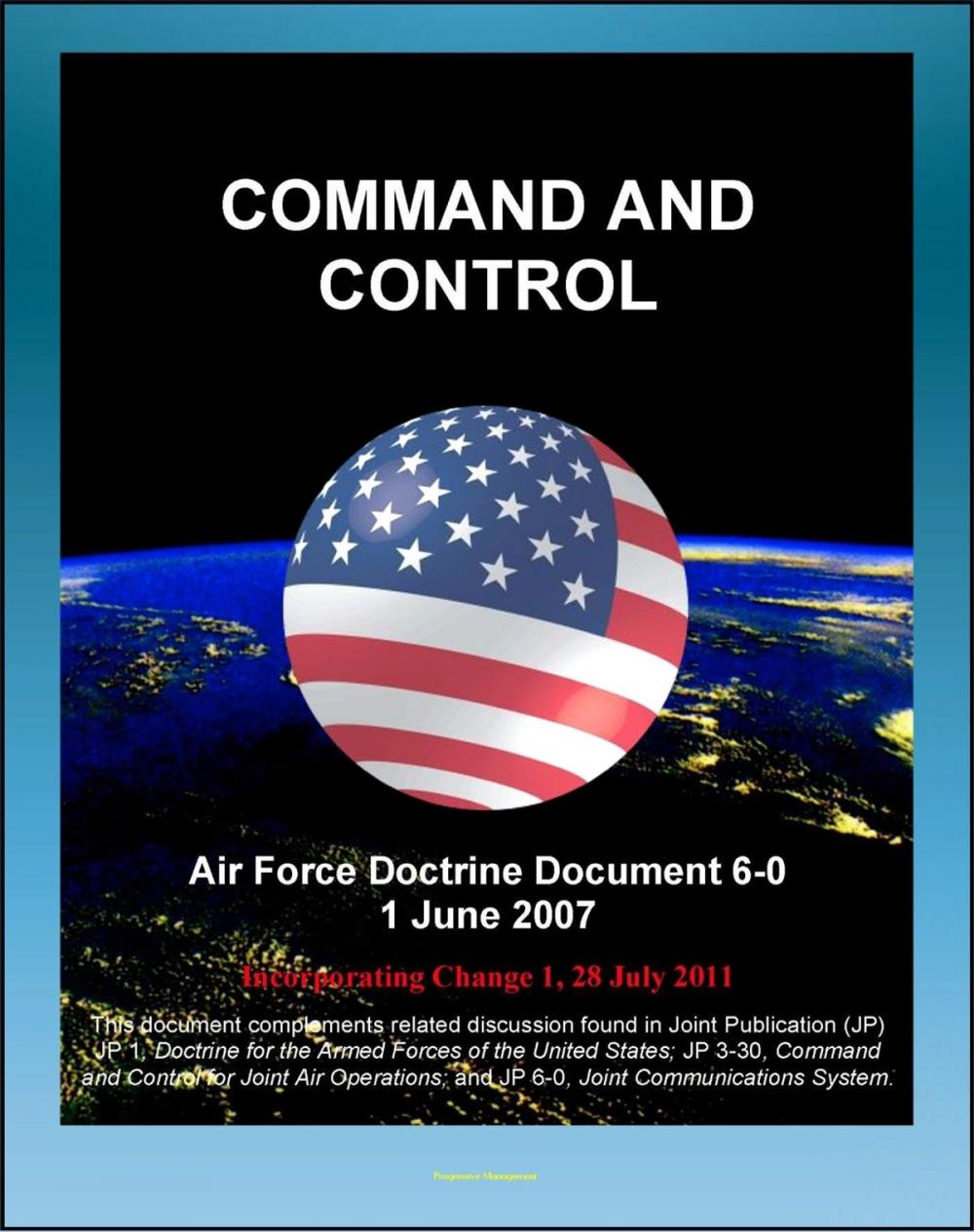 Big bigCover of Air Force Doctrine Document 6-0: Command and Control - C2 Processes, Planning, Technology, Training, Transfer of Forces and Command Authority