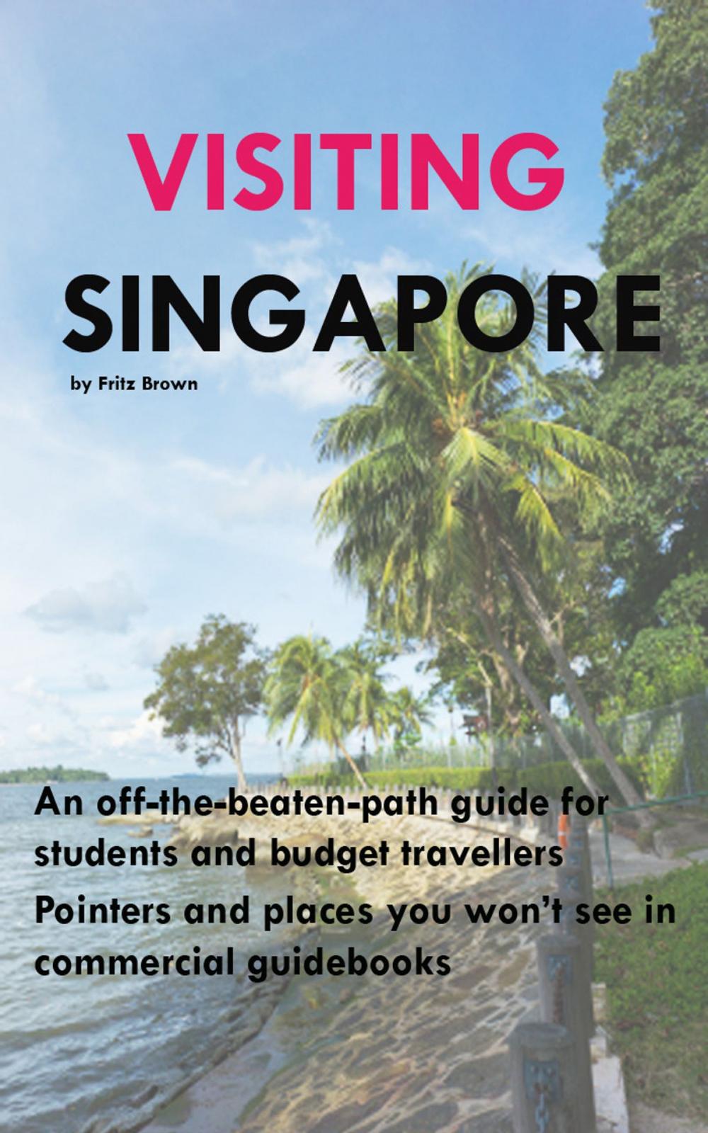 Big bigCover of Visiting Singapore: A Travel Guide for Students & Budget Travellers