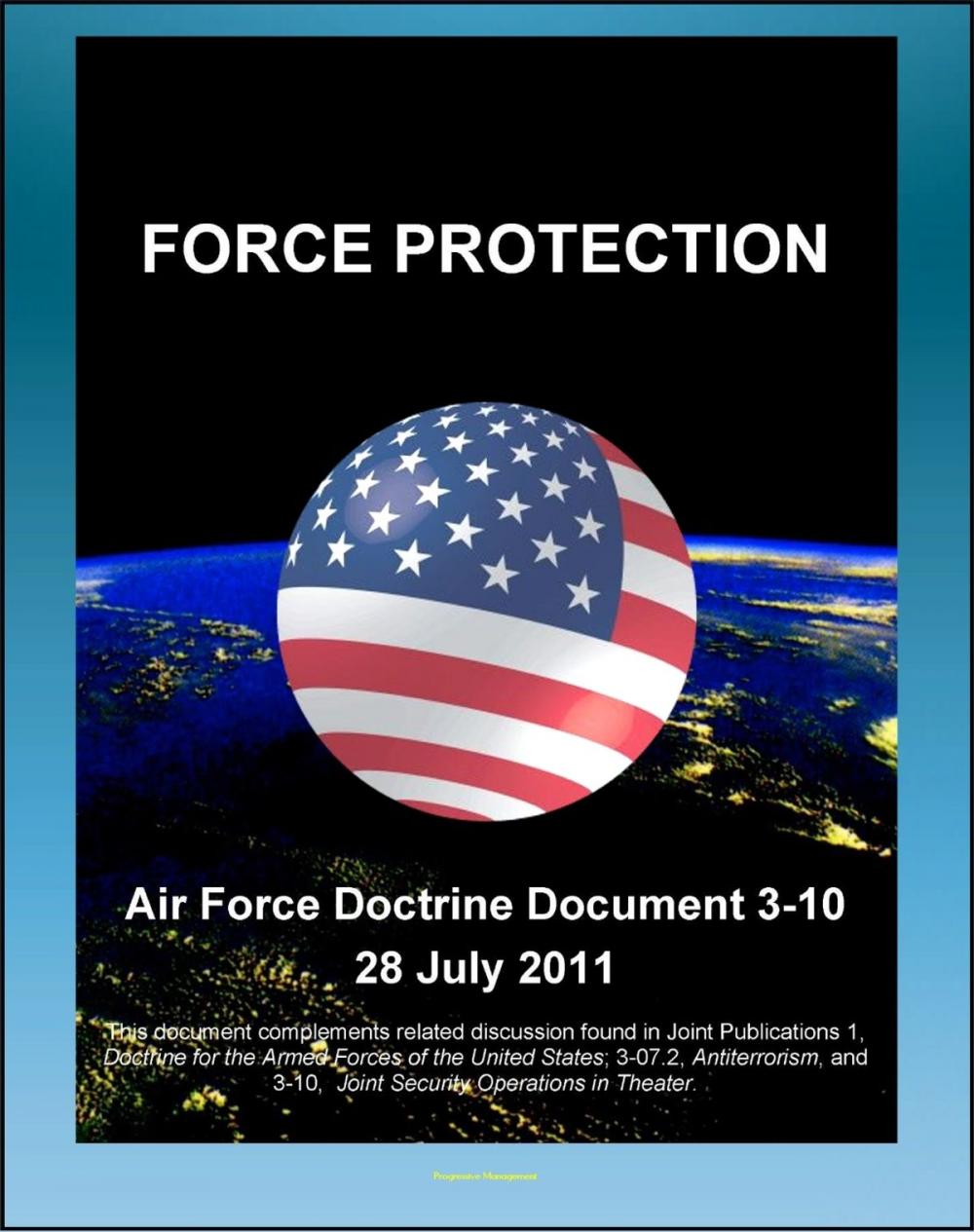 Big bigCover of Air Force Doctrine Document 3-10, Force Protection - Terrorism, Threat Levels, Risk Assessment and Management, Khobar Towers, Natural Disasters, Base Security Zone (BSZ)