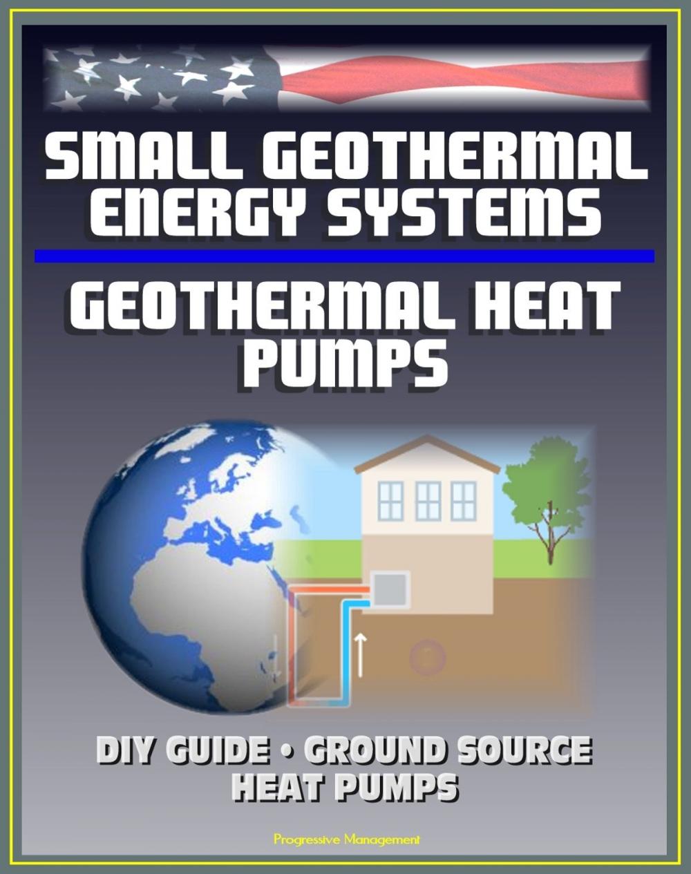 Big bigCover of Small Geothermal Energy Systems and Geothermal Heat Pumps: Guide for the Do-it-Yourselfer (DIY), Ground Source Heat Pumps, Information Survival Kit for Heat Pump Owners, Energy Program Successes