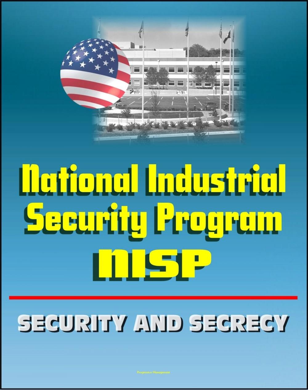 Big bigCover of National Industrial Security Program (NISP) Operating Manual - DoD 5220.22-M - Preventing Unauthorized Disclosure of Classified Information, Contractor Guidelines, Security and Secrecy Classifications