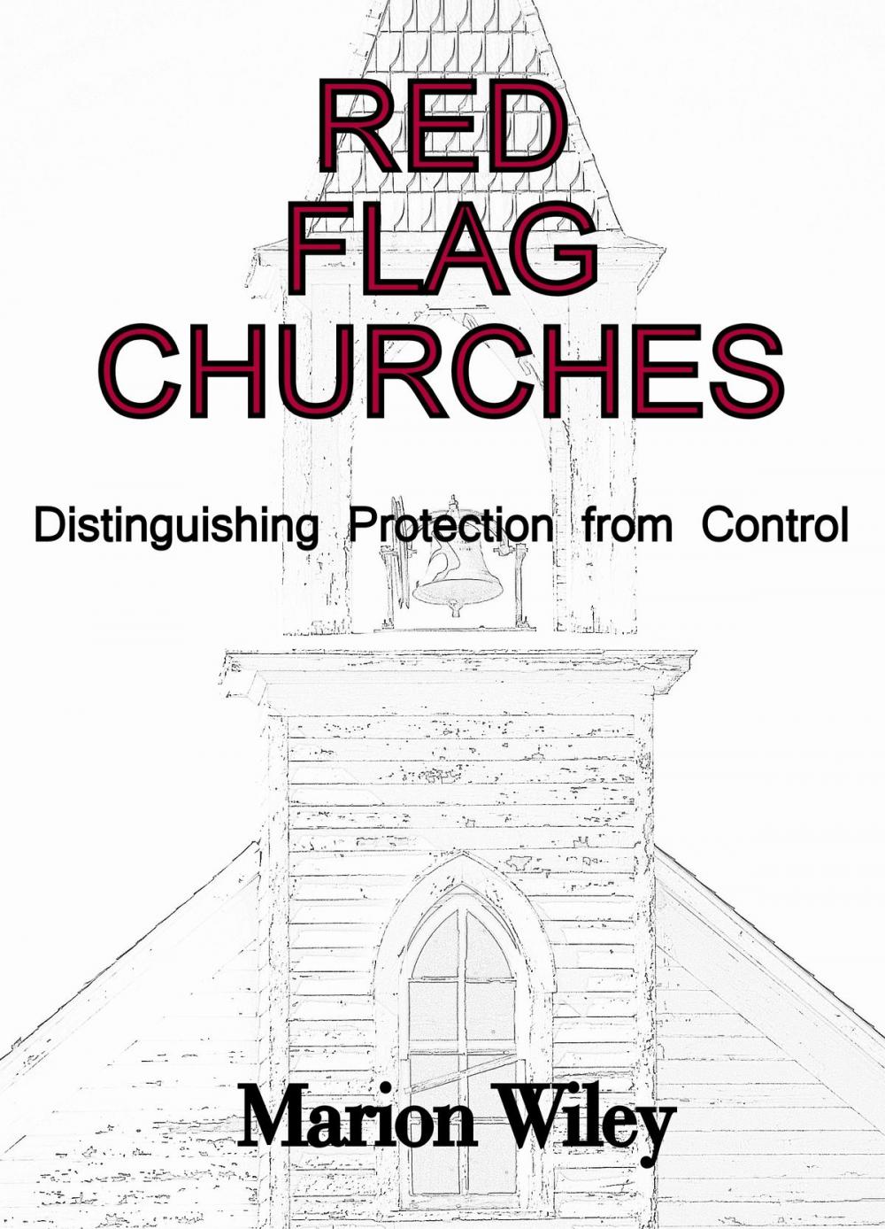 Big bigCover of Red Flag Churches: Distinguishing Protection from Control