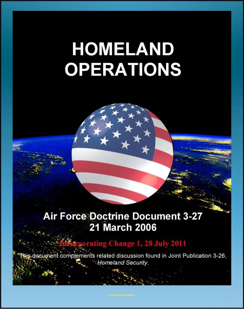 Big bigCover of Air Force Doctrine Document 3-27: Homeland Operations - NORAD, National Response Plan (NRP), Air Force National Security Emergency Preparedness Agency, Air National Guard (ANG), Posse Comitatus Act