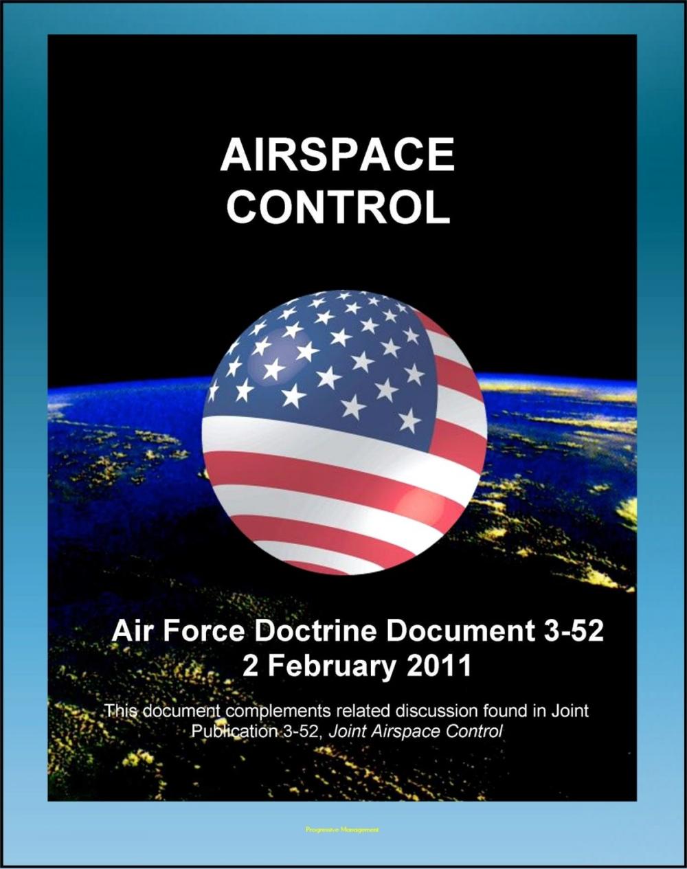 Big bigCover of Air Force Doctrine Document 3-52: Airspace Control - Command and Organization, Cross-Domain Integration, Planning and Execution, Major Operations and Campaigns, Irregular Warfare