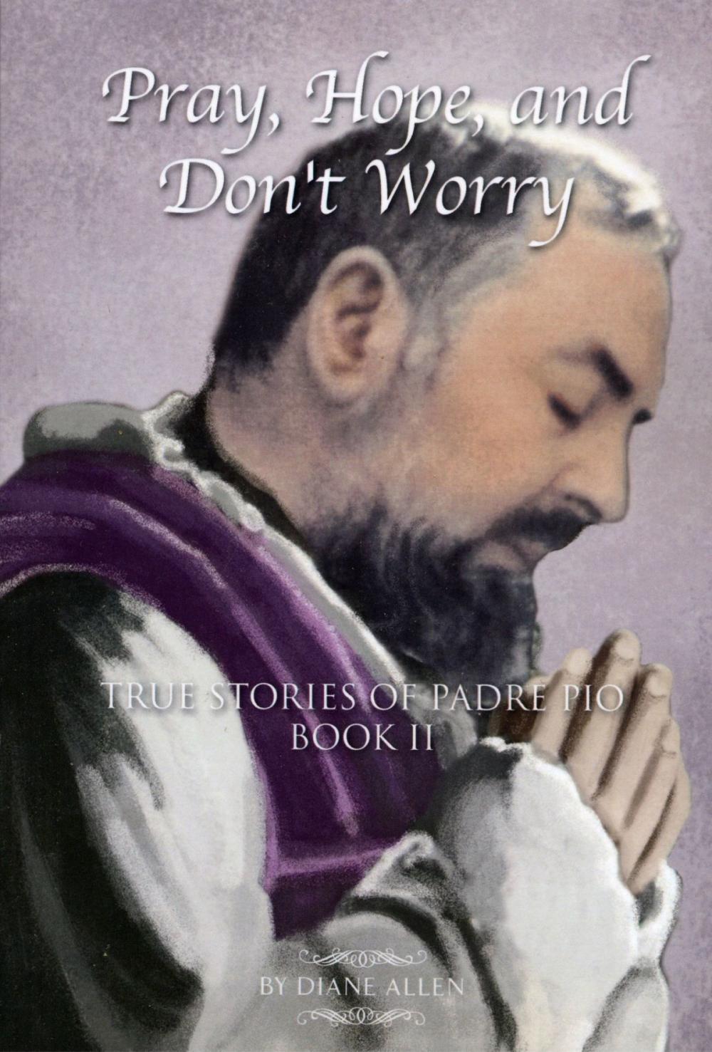 Big bigCover of Pray, Hope, And Don't Worry: True Stories of Padre Pio Book II