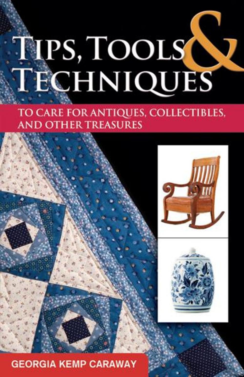 Big bigCover of Tips, Tools, and Techniques to Care for Antiques, Collectibles, and Other Treasures